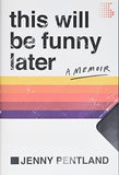 This Will Be Funny Later: A Memoir