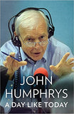 John Humphrys A Day Like Today