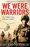We Were Warriors: A Powerful and Moving Story of Courage Under Fire (Johnny Mercer)