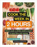 Cook The Week in 2 Hours: Batch cook a whole week's meals to save time and money