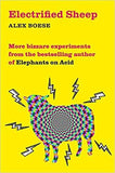 Electrified Sheep: Bizarre experiments from the bestselling author of Elephants on Acid