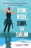 Run, Ride, Sink or Swim: A year in the exhilarating and addictive world of women's triathlon