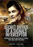 Secret Duties of a Signals Interceptor: Working with Bletchley Park, the SDs and the OSS