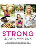 STRONG: Over 80 Exercises and 40 Recipes For Achieving A Fit, Healthy and Balanced Body