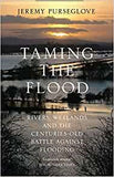 Taming the Flood: Rivers, Wetlands and the Centuries-Old Battle Against Flooding