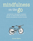 Mindfulness on the Go: Discover how to be mindful wherever you are―at home or work, on your daily commute, or whenever you're on the move