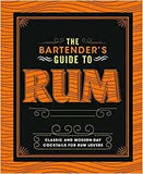 The Bartender's Guide to Rum: Classic and Modern-Day Cocktails for Rum Lovers