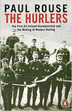 The Hurlers: The First All-Ireland Championship and the Making of Modern Hurling