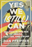 Yes We (Still) Can: Politics in the Age of Obama, Twitter, and Trump