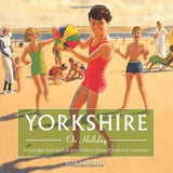Yorkshire on Holiday: A Nostalgic Look Back at Special Times Through Personal Memories (Yorkshire Nostalgia)