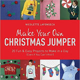 Make Your Own Christmas Jumper: 20 Fun and Easy Projects to Make In a Day (Even If You Can't Knit!) (TY Arts & Crafts)