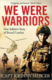 We Were Warriors: A Powerful and Moving Story of Courage Under Fire (Johnny Mercer)
