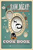 The Raw Meat Cat Food Cookbook: What Your Cat Wants to Eat Whether They Know It or Not