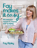 Fay Makes it Easy: 100 delicious recipes to impress with no stress