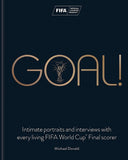 Goal!: Intimate portraits and interviews with every living FIFA World CupTM Final scorer: Intimate portraits and interviews with every living FIFA World Cup