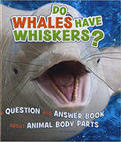 Do Whales Have Whiskers?: A Question and Answer Book About Animal Body Parts (A+ Books: Animals, Animals!)