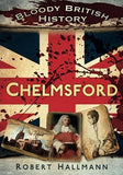 Bloody British History: Chelmsford (Bloody History)