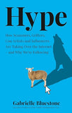 Hype: How Scammers, Grifters, Con Artists and Influencers Are Taking Over the Internet – and Why We're Following
