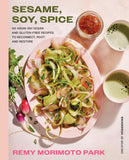 Sesame, Soy, Spice: 90 Asian-ish Vegan and Gluten-free Recipes to Reconnect, Root, and Restore Sesame, Soy, Spice: 90 Asian-ish Vegan and Gluten-free Recipes