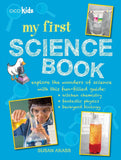 My First Science Book: Explore the wonders of science with this fun-filled guide: kitchen chemistry, fantastic physics, backyard biology