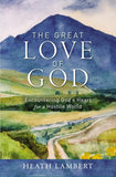 The Great Love of God: Encountering God’s Heart for a Hostile World