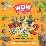 Wow in the World: What in the WOW?! 2: 250 MORE Bonkerballs Facts