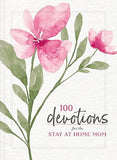 100 Devotions for the Stay-at-Home Mom: Nurturing Your Soul Through God's Word (A 100-Day Devotional)