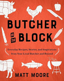 Butcher on the Block: Everyday Recipes, Stories, and Inspirations from Your Local Butcher and Beyond Butcher on the Block: Everyday Recipes, Stories, and Inspirations from Your Local Butcher and Beyond