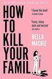 How To Kill Your Family: THE #1 SUNDAY TIMES BESTSELLER