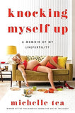 Knocking Myself Up: A Memoir of My (In)Fertility