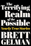 The Terrifying Realm of the Possible: Nearly True Stories