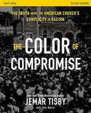 The Color of Compromise Study Guide: The Truth about the American Church's Complicity in Racism