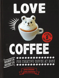 Love coffee; Barista secrets for creative coffee at home