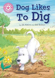 Dog Likes to Dig: Independent Reading Pink 1A (Reading Champion)