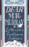 Dear Mr Murray: Letters to a Gentleman Publisher