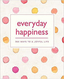 Everyday Happiness: 365 Ways to a Joyful life (365 Ways to Everyday...)