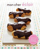 Mon Cher Eclair: And Other Beautiful Pastries, including Cream Puffs, Profiteroles, and Gougeres
