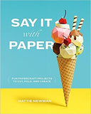 Say It With Paper: Fun papercraft projects to cut, fold and create