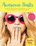 Awesome Nails: Creative Ideas For Handmade Nail Art With Stickers, Decals And Wraps