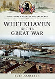 Whitehaven in the Great War (Your Towns & Cities in the Great War)