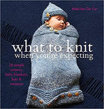What To Knit When You're Expecting: 28 Simple Mittens, Baby Blankets, Hats & Sweaters: 28 Simple Mittens, Baby Blankets, Hats and Sweaters