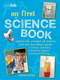 My First Science Book: Explore the wonders of science with this fun-filled guide: kitchen chemistry, fantastic physics, backyard biology