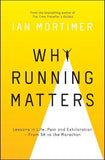 Why Running Matters: Lessons in Life, Pain and Exhilaration ??????? From 5K to the Marathon