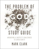 Problem of God Study Guide: Answering a Skeptic?s Challenges to Christianity