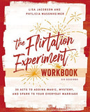 Flirtation Experiment Workbook: 30 Acts to Adding Magic, Mystery, and Spark to Your Everyday Marriage
