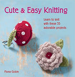Cute & Easy Knitting: Learn to knit with over 35 adorable projects