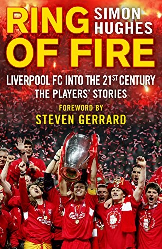 Ring of Fire: Liverpool into the 21st century: The Players' Stories