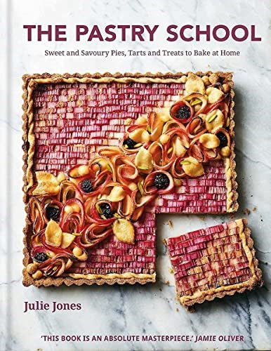 The Pastry School: Sweet and Savoury Pies, Tarts and Treats to Bake at Home