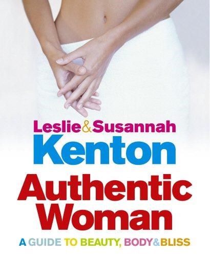 Authentic Woman: A Guide to Beauty, Body and Bliss