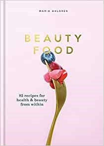 Beauty Food: 85 recipes for health & beauty from within